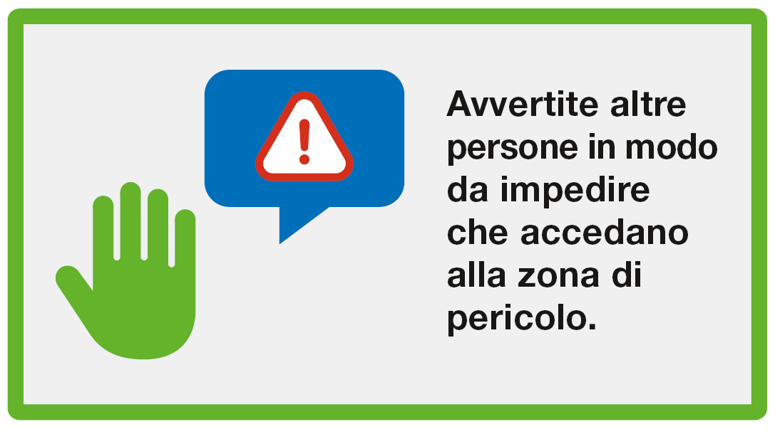 Fuggire: Avvertite altre persone in modo da impedire che accedano alla zona di pericolo